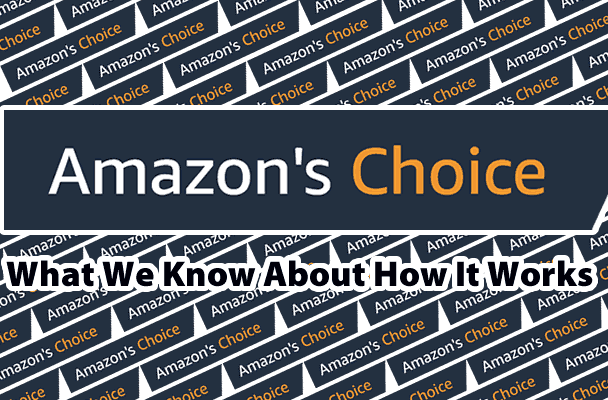 深度揭秘影響產(chǎn)品打上Amazon's Choice標(biāo)志的因素